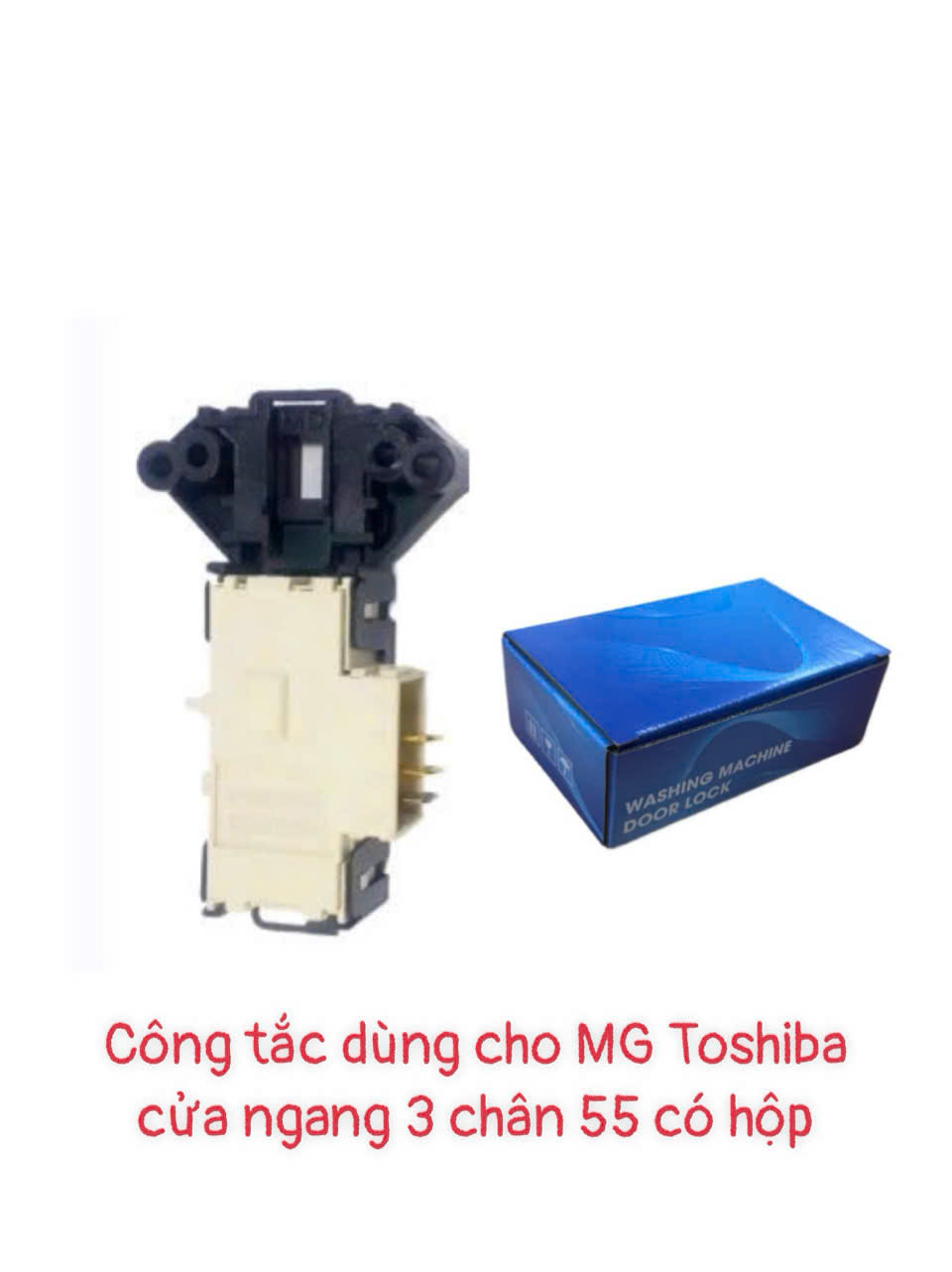 Công tắc dùng cho máy giặt Toshiba cửa ngang 3 chân 55 – Có hộp