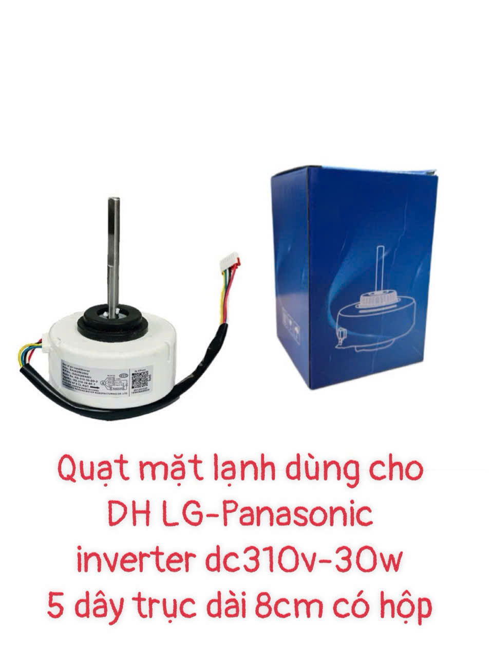 Quạt mặt lạnh dùng cho điều hòa LG – Panasonic inverter DC310V – 30W – 5 dây trục dài 8cm – Có hộp