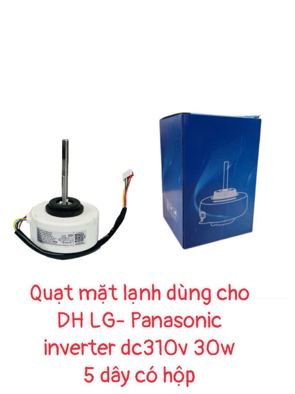 Quạt mặt lạnh dùng cho điều hòa LG – Panasonic inverter DC310V – 30W – 5 dây trục ngắn 4.5cm – Có hộp