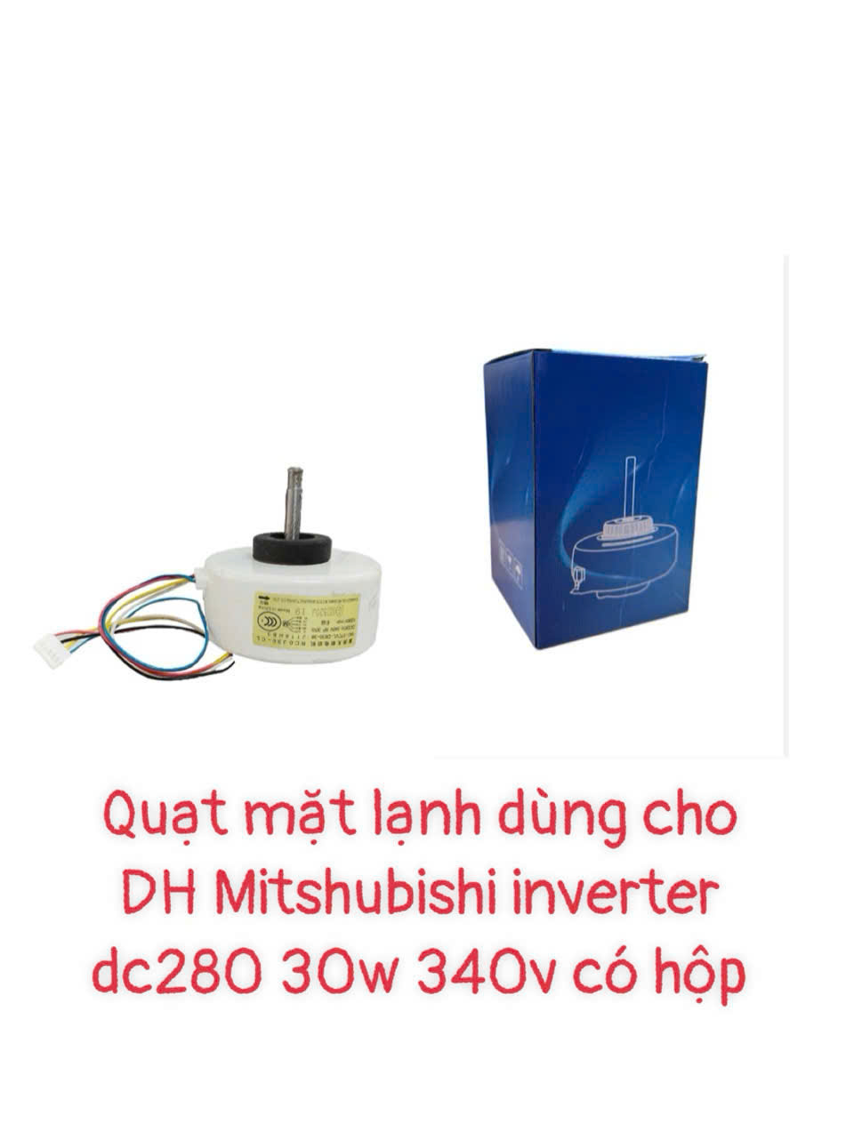 Quạt mặt lạnh dùng cho điều hòa Mitsu inverter DC280 – 30w – 340v – Có hộp
