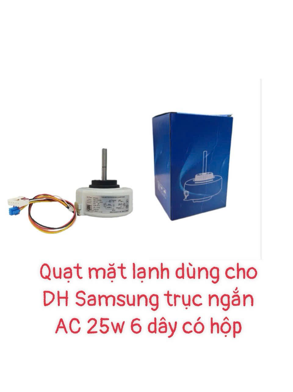 Quạt mặt lạnh dùng cho điều hòa Samsung trục ngắn AC 25w – 6 dây – Có hộp